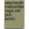 Weymouth melcombe regis old pict. postc. door Boddy