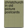 Christchurch in old picture postcards door Patrick Davey