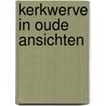 Kerkwerve in oude ansichten door Martin Boot