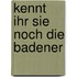 Kennt ihr sie noch die badener