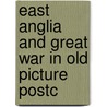 East anglia and great war in old picture postc by Unknown