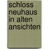 Schloss neuhaus in alten ansichten