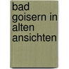 Bad goisern in alten ansichten by Pilz