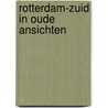 Rotterdam-zuid in oude ansichten by Ratsma
