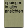 Eppingen in alten ansichten by Kiehnle