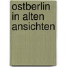 Ostberlin in alten ansichten door Sichelschmidt