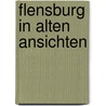 Flensburg in alten ansichten by Detlefsen