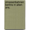 Strassenbahnen berlins in alten ans. by Klebes