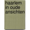 Haarlem in oude ansichten door Wiegel