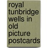 Royal Tunbridge Wells in old picture postcards by M.A.V. Gill