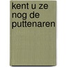 Kent u ze nog de puttenaren door Kerst Huisman