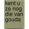 Kent u ze nog die van gouda by Dolder Wit