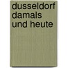 Dusseldorf damals und heute by Fils