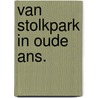 Van stolkpark in oude ans. door Landheer Roelants