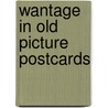 Wantage in old picture postcards by Stebbung