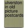 Ulverston in old picture postcards door M. Rushton