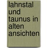 Lahnstal und taunus in alten ansichten door Roth