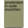 Amsterdam in oude ansichten door Hofman