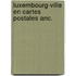Luxembourg-ville en cartes postales anc.
