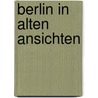 Berlin in alten ansichten door Sichelschmidt