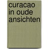 Curacao in oude ansichten door Jacques Hartog