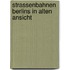 Strassenbahnen berlins in alten ansicht