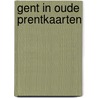 Gent in oude prentkaarten by J. Decavele