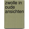 Zwolle in oude ansichten by Tjeenk Willink