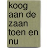 Koog aan de zaan toen en nu door Hottentot