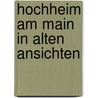 Hochheim am main in alten ansichten door Hartmann/