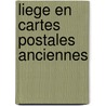 Liege en cartes postales anciennes by Dubreucq