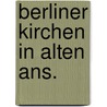 Berliner kirchen in alten ans. door Sichelschmidt