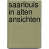 Saarlouis in alten ansichten by Schu