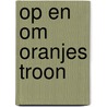 Op en om oranjes troon door Jan Bouman