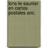 Lons-le-saunier en cartes postales anc.