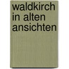 Waldkirch in alten ansichten by R.H. Fuchs