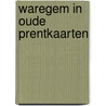 Waregem in oude prentkaarten door J. Vanthuyne