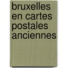 Bruxelles en cartes postales anciennes by Abeels