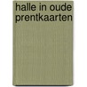 Halle in oude prentkaarten by Renoy