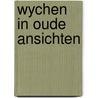 Wychen in oude ansichten by Ronald Vonk