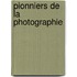 Pionniers de la photographie