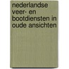 Nederlandse Veer- en Bootdiensten in oude ansichten door W.J.J. Boot