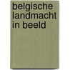 Belgische landmacht in beeld by Elst