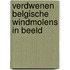 Verdwenen belgische windmolens in beeld