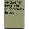 Verdwenen belgische windmolens in beeld by Elst