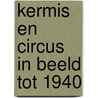Kermis en circus in beeld tot 1940 by Keikes
