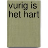 Vurig is het hart