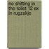 No shitting in the toilet 12 ex in rugzakje
