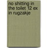 No shitting in the toilet 12 ex in rugzakje door Peter Moore