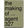 The making of ... Agent 327 door Onbekend